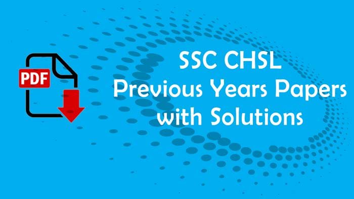 You are currently viewing SSC CHSL Previous Year Solved Papers Download PDF