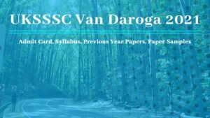 Read more about the article UKSSSC Van Daroga 2021 : Admit Card, Syllabus, Previous Year Papers, Paper Samples